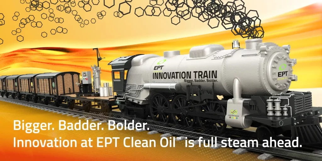 Bigger. Badder. Bolder. EPT Clean Oil Innovation Train